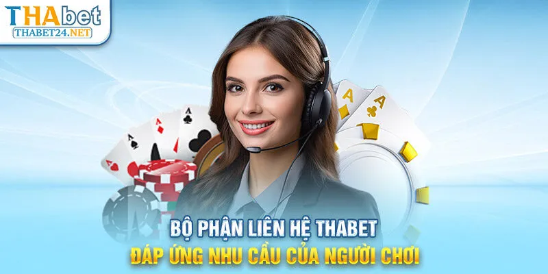 Bộ phận liên hệ THABET đáp ứng nhu cầu của người chơi