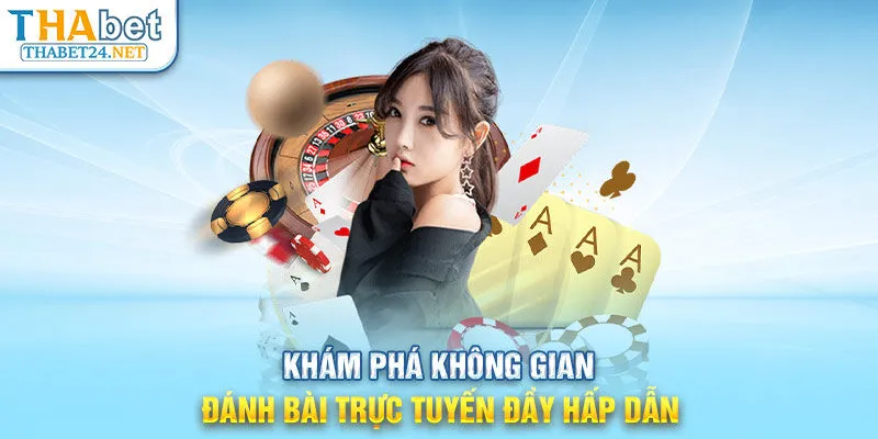 Khám phá không gian đánh bài trực tuyến đầy hấp dẫn