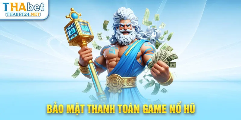 Bảo mật thanh toán game Nổ Hũ