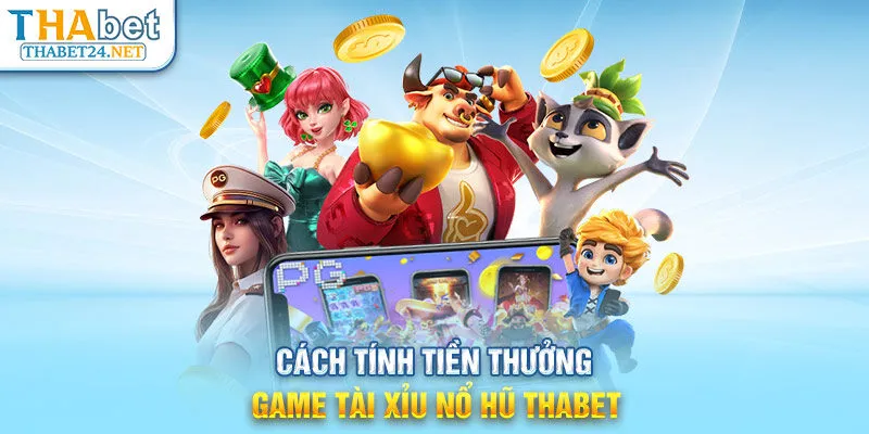 Cách tính tiền thưởng game tài xỉu nổ hũ THABET