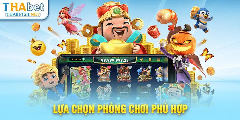 Lựa chọn phòng chơi phù hợp