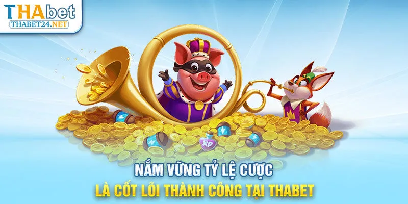 Nắm vững tỷ lệ cược là cốt lõi thành công tại THABET