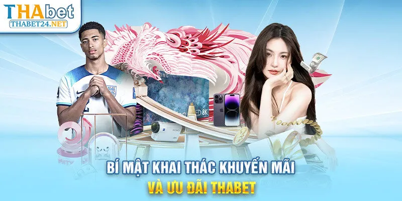 Bí mật khai thác khuyến mãi và ưu đãi THABET