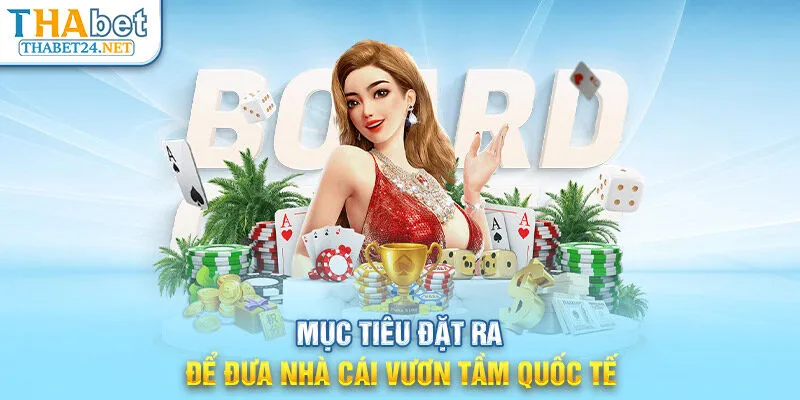 Mục tiêu đặt ra để đưa nhà cái vươn tầm quốc tế