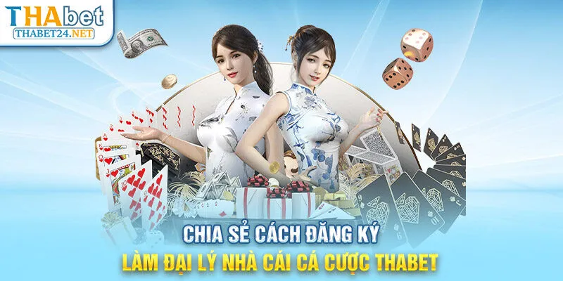 Chia sẻ cách đăng ký làm đại lý nhà cái cá cược THABET 