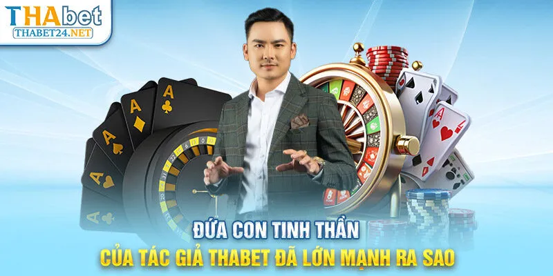 Đứa con tinh thần của tác giả THABET đã lớn mạnh ra sao