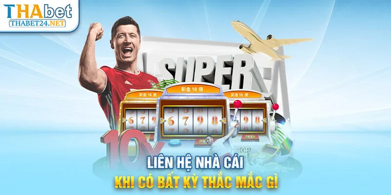 Liên hệ nhà cái khi có bất kỳ thắc mắc gì